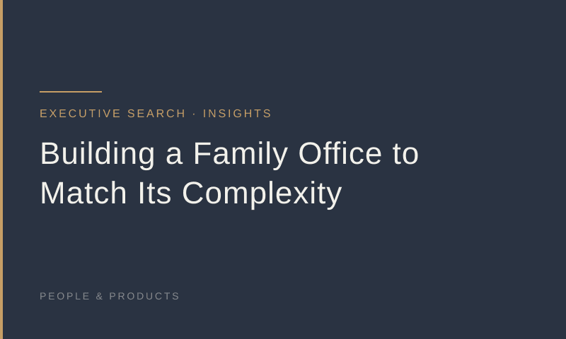 Building a Family Office to Match Its Complexity