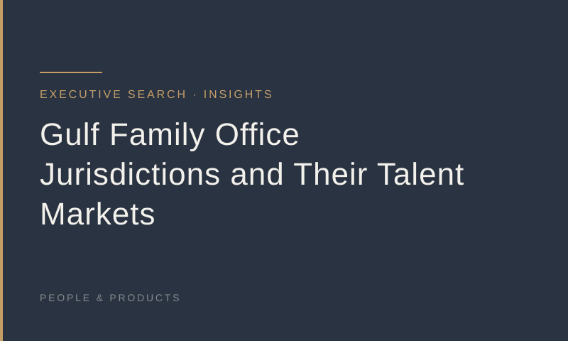 Gulf Family Office Jurisdictions and Their Talent Markets