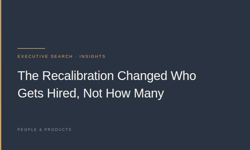 The Recalibration Changed Who Gets Hired, Not How Many