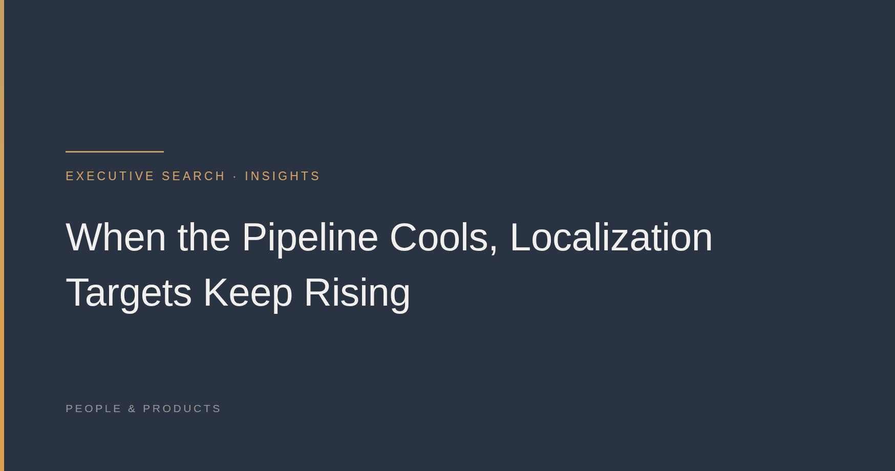 When the Pipeline Cools, Localization Targets Keep Rising